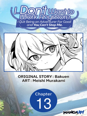 cover image of I... Don't Want to Work Anymore. I Quit Being an Adventurer For Good and You Can't Stop Me., Chapter 13